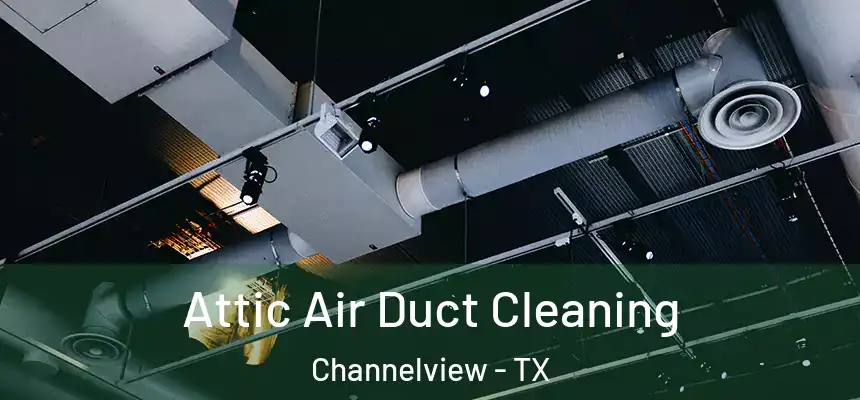  Attic Air Duct Cleaning Channelview - TX