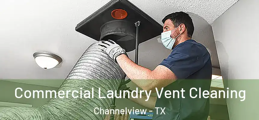  Commercial Laundry Vent Cleaning Channelview - TX