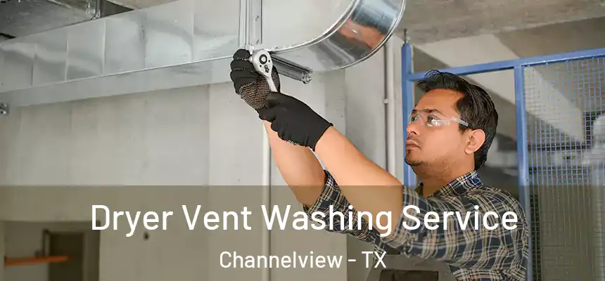  Dryer Vent Washing Service Channelview - TX
