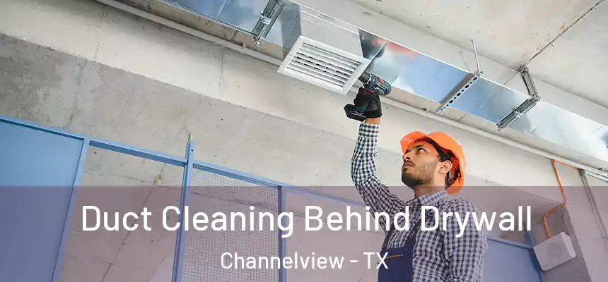  Duct Cleaning Behind Drywall Channelview - TX