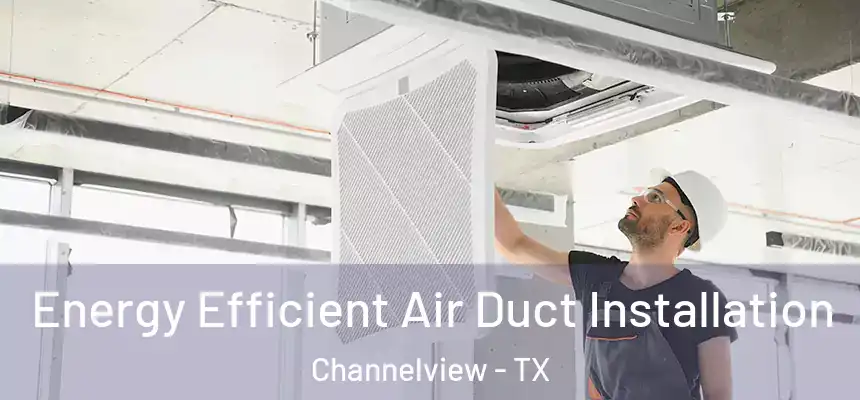  Energy Efficient Air Duct Installation Channelview - TX