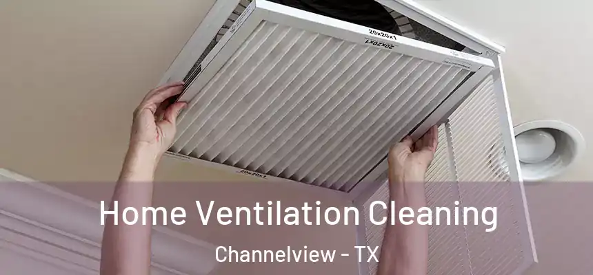  Home Ventilation Cleaning Channelview - TX