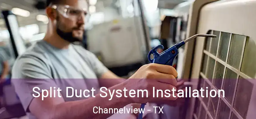  Split Duct System Installation Channelview - TX